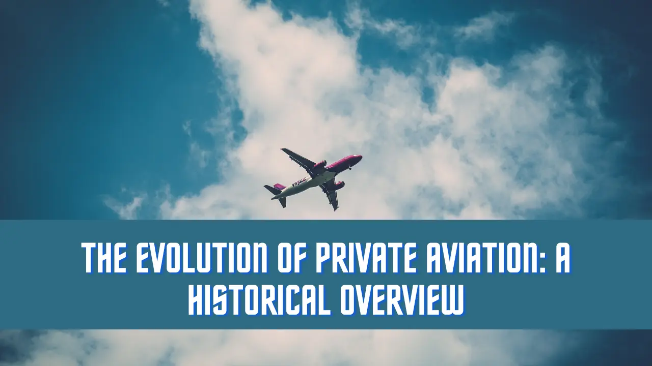 The Evolution of Private Aviation: A Historical Overview
