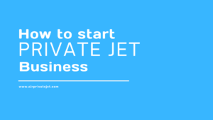 How to Start a Private Jet Business